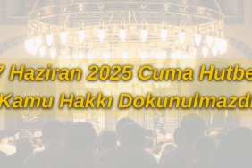 27 Haziran 2025 Cuma Hutbesi Kamu Hakkı Dokunulmazdır