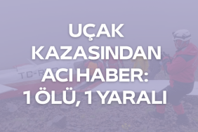 Uçak kazasından acı haber 1 ölü, 1 yaralı